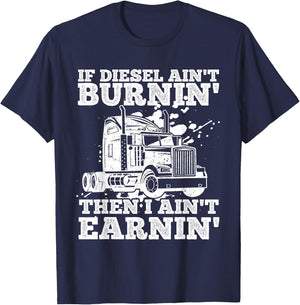 If Diesel Ain't Burnin' Then I Ain't Earning Truck Lover T-Shirt - T-Shirt | Navy