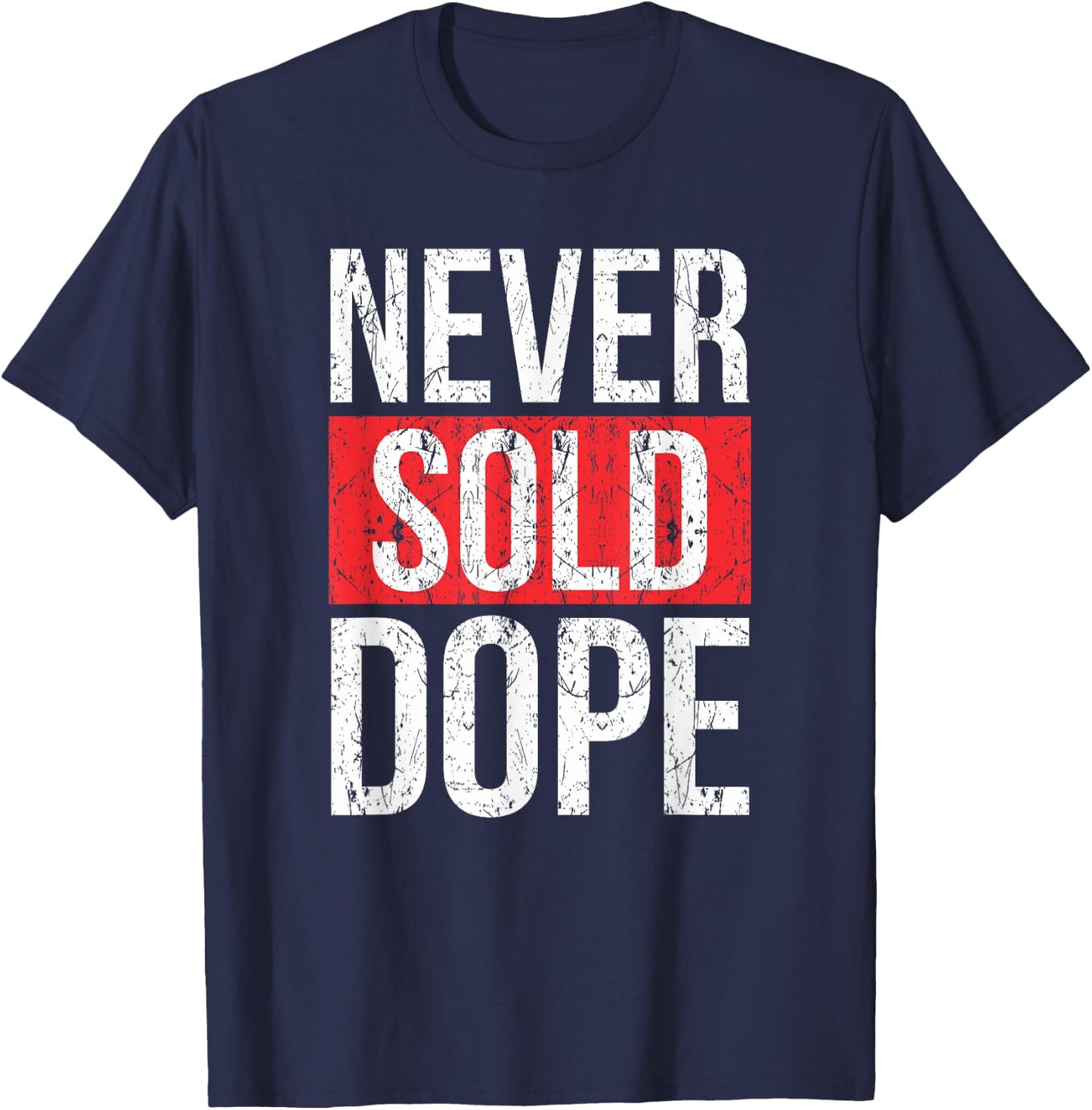 Never Sold Dope | Hustler Urban Hip Hop Rap Gift T-Shirt - T-Shirt | Navy