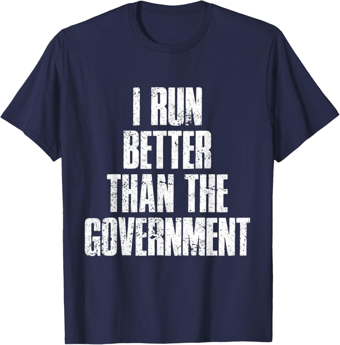 I Run Better Than The Government T-Shirt - T-Shirt | Navy