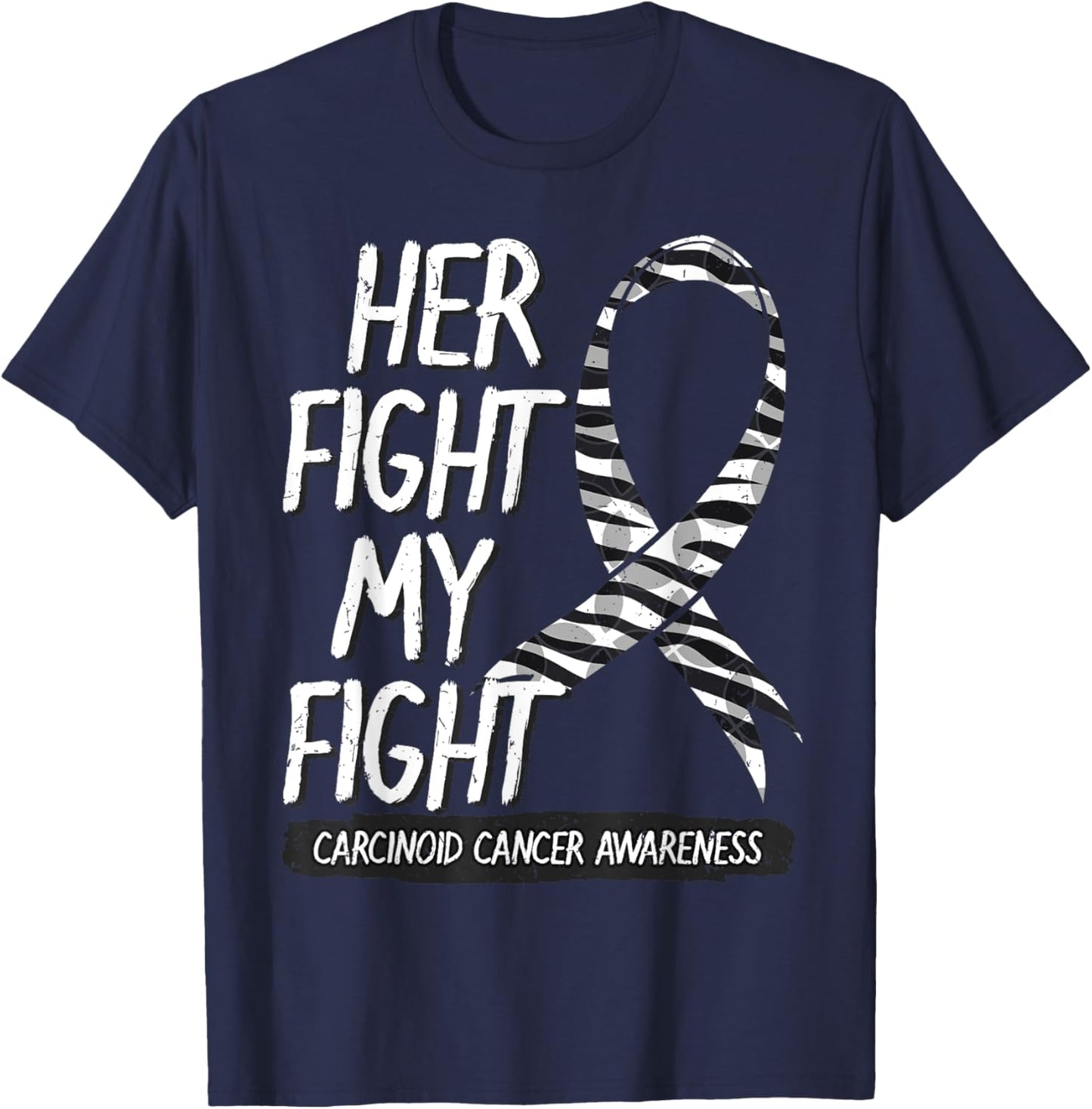 Her Fight Is My Fight Carcinoid Cancer Zebra-Striped Ribbon T-Shirt - T-Shirt | Navy