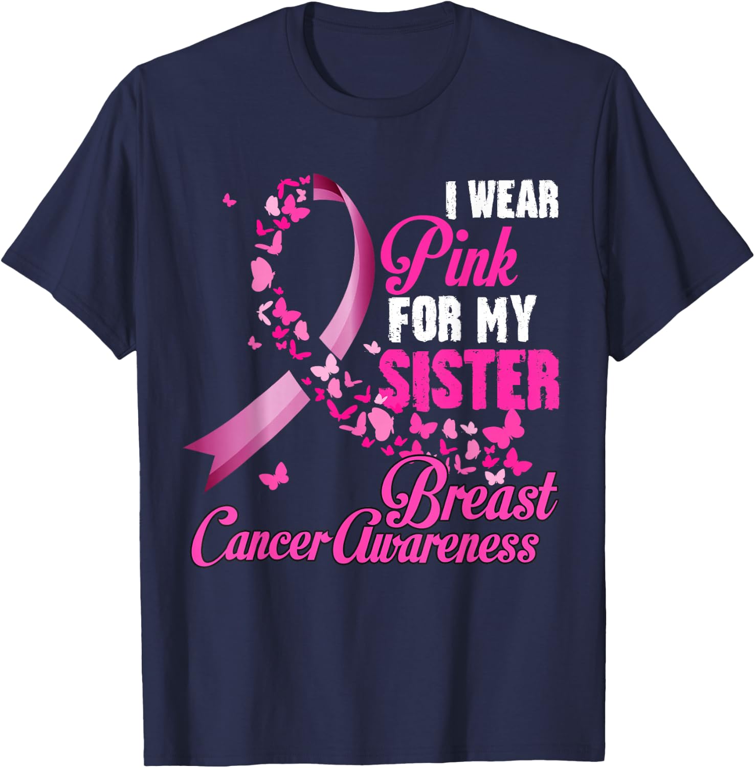 I Wear Pink For My Sister Breast Cancer Awareness Support T-Shirt - T-Shirt | Navy