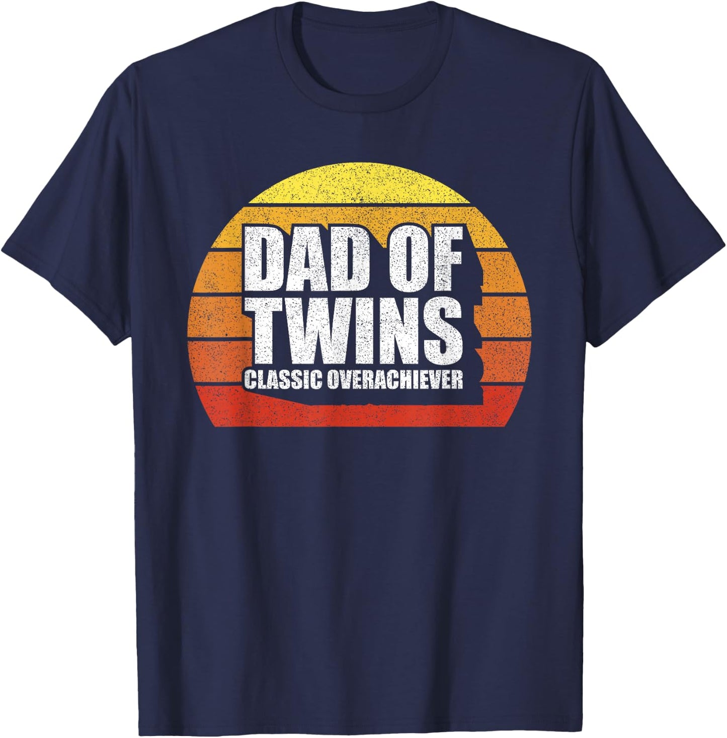 Dad Of Twins Shirt Classic Overachiever Funny Gift Ideas T-Shirt - T-Shirt | Navy