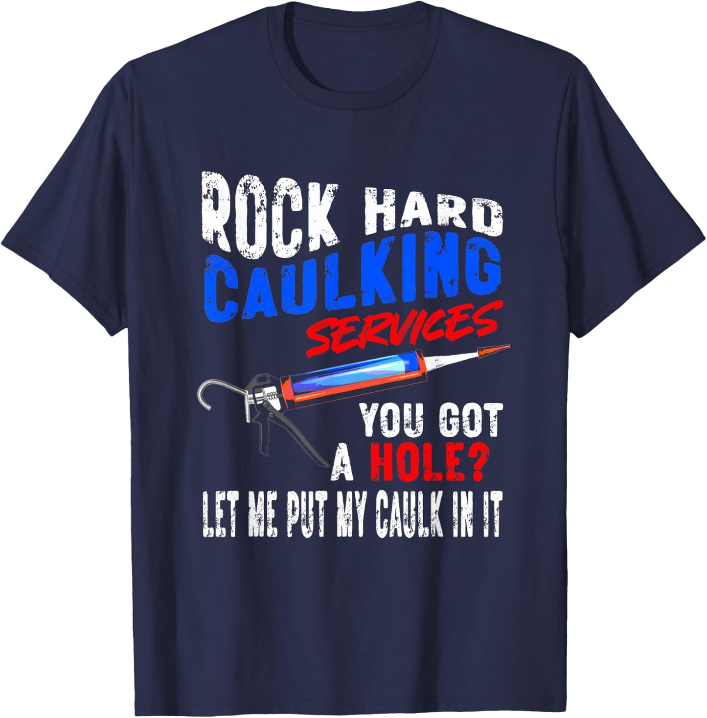 Caulking Services - NSFW Plumbing Adult Offensive Humor Men T-Shirt - T-Shirt | Navy