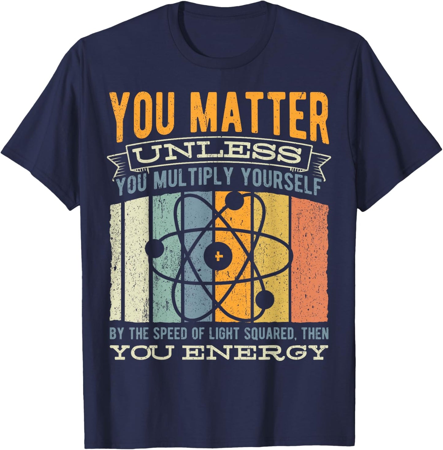 You Matter Unless You Then Multiply Your Energy - Science T-Shirt - T-Shirt | Navy