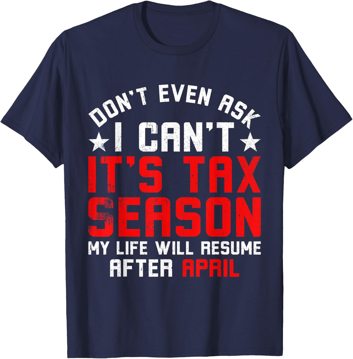 Funny Tax Season Don't Even Ask I Can't It's Tax Season T-Shirt - T-Shirt | Navy