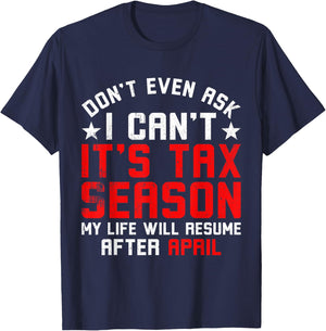 Funny Tax Season Don't Even Ask I Can't It's Tax Season T-Shirt - T-Shirt | Navy