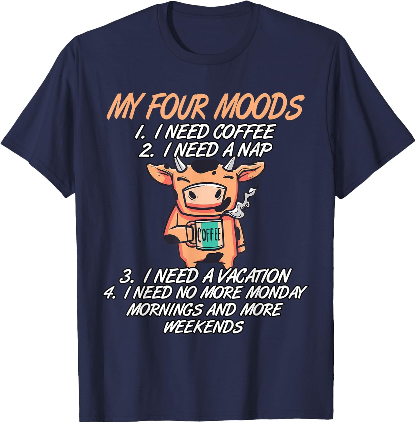 My Four Moods I Need Coffee I Need A Nap Cow Coffee Love T-Shirt - T-Shirt | Navy