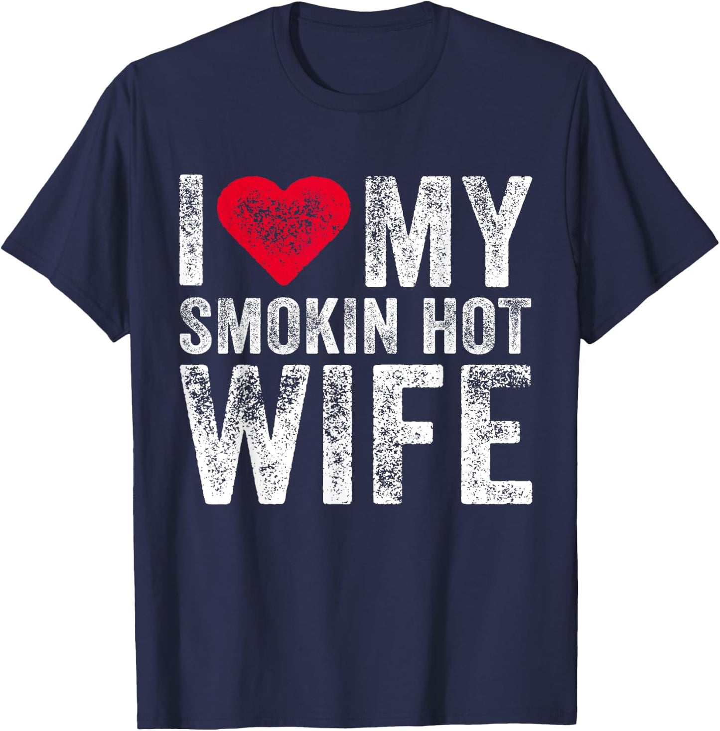 I Love My Smokin Hot Wife Red Heart Love Funny Vintage Retro T-Shirt - T-Shirt | Navy