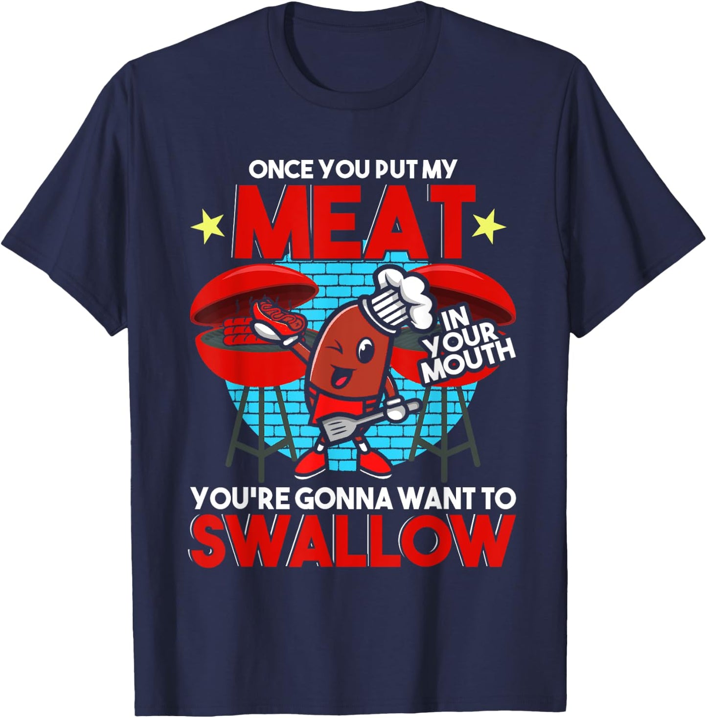 Once You Put My Meat in Your Mouth You Want To Swallow - BBQ T-Shirt - T-Shirt | Navy
