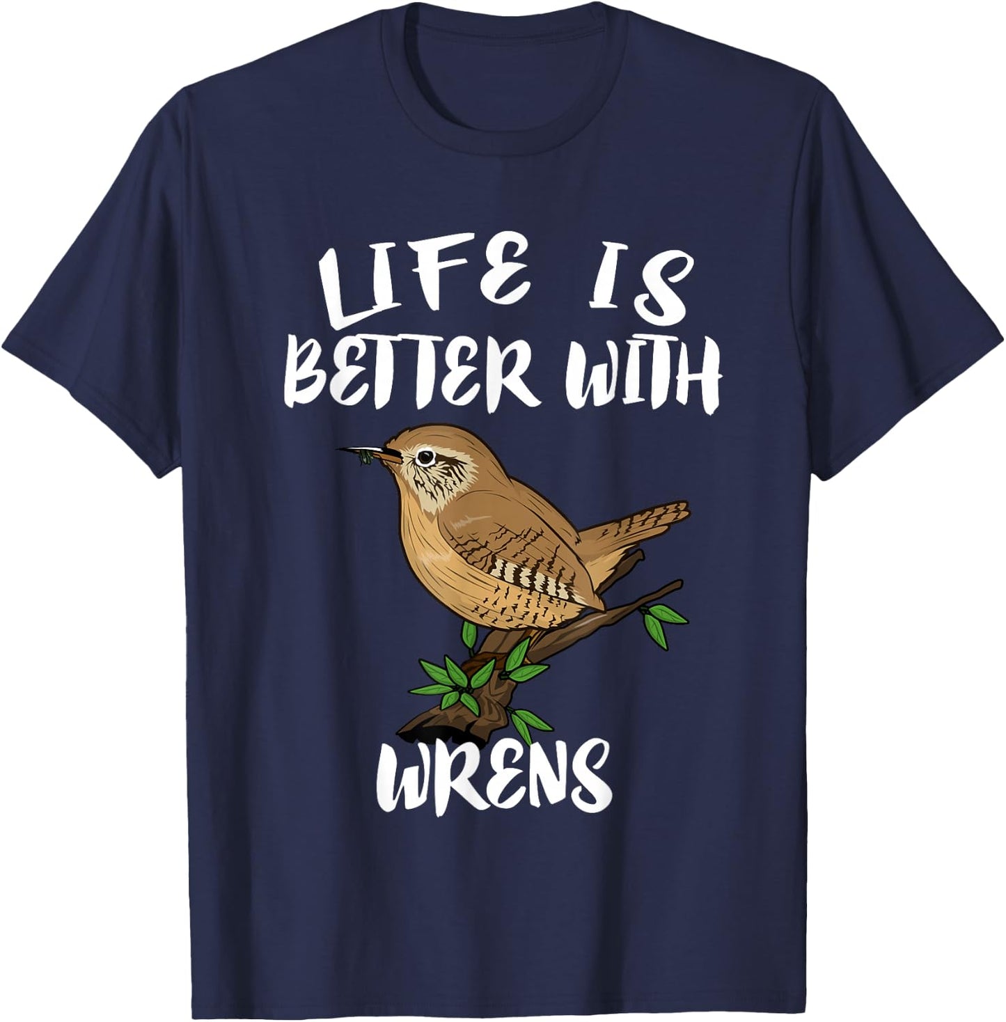 Life Is Better With Wrens Birds Birding T-Shirt - T-Shirt | Navy