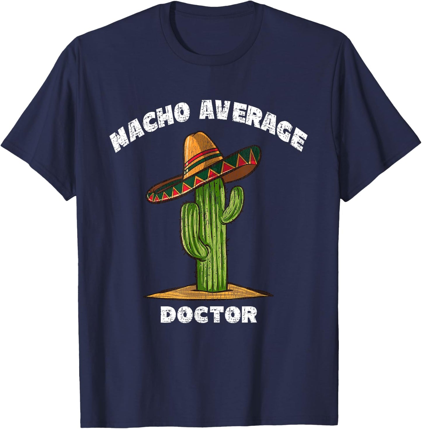 Nacho Average Doctor Pun Retro Cactus Sombrero Art T-Shirt - T-Shirt | Navy