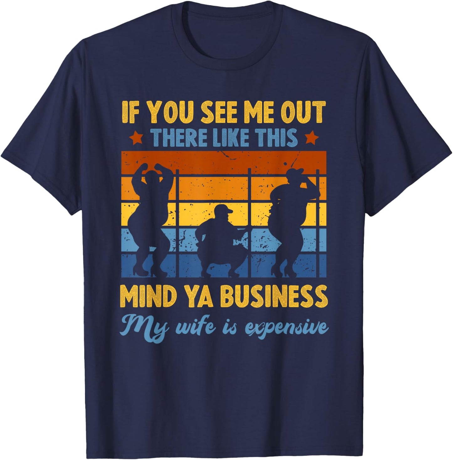Funny Sarcasm Humor Mind Ya Business My Wife is Expensive T-Shirt - T-Shirt | Navy