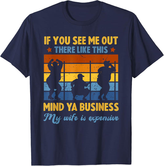 Funny Sarcasm Humor Mind Ya Business My Wife is Expensive T-Shirt - T-Shirt | Navy