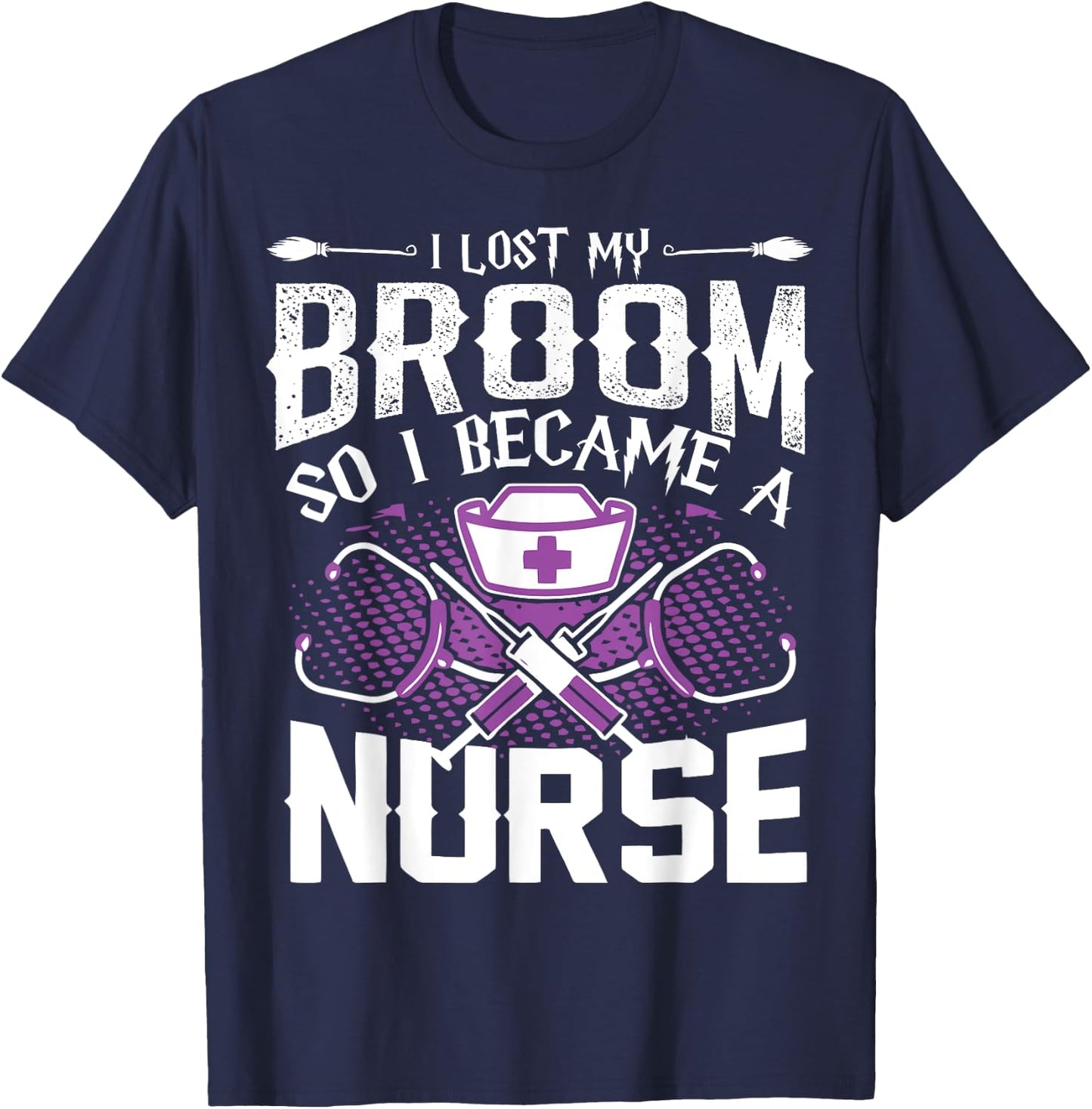 Lost My Broom So I Became A Nurse Halloween Humor T Shirt T-Shirt - T-Shirt | Navy
