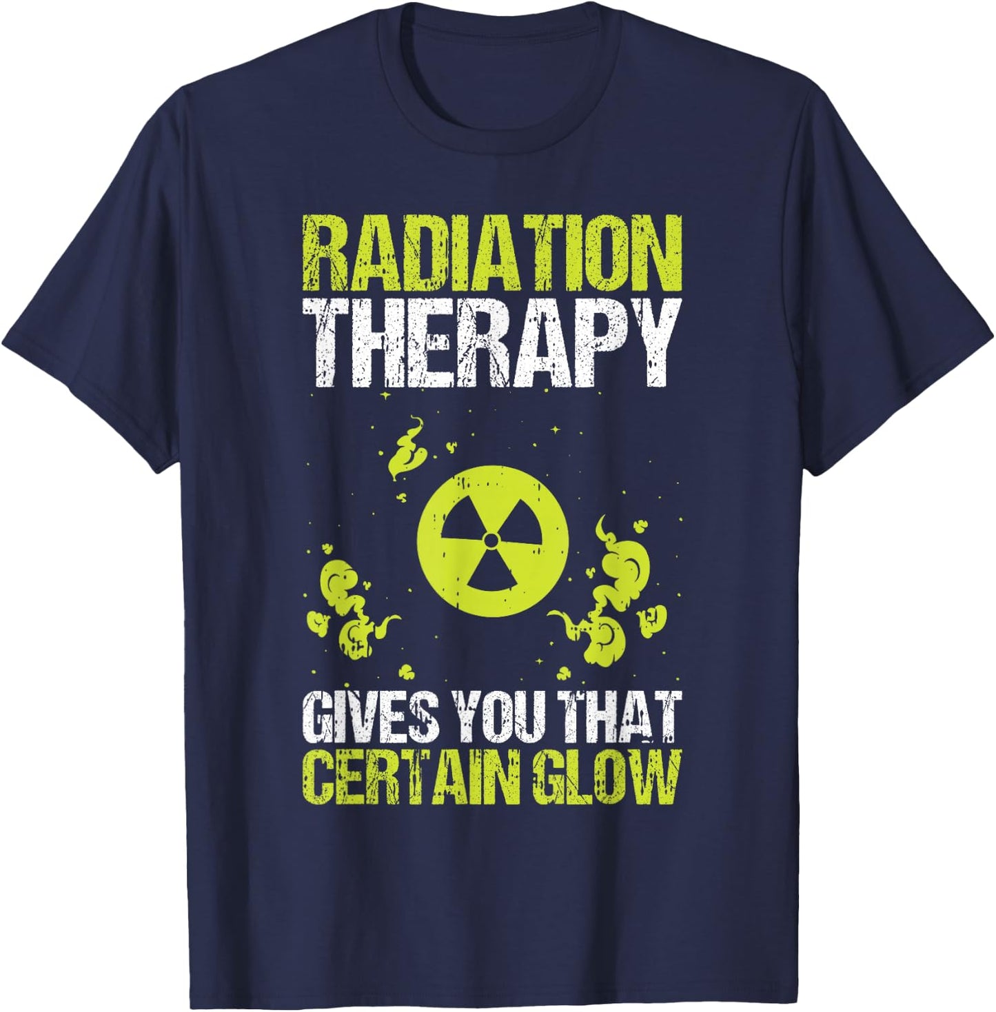 Radiation Therapy Gives You That Certain Glow Chemotherapy T-Shirt - T-Shirt | Navy