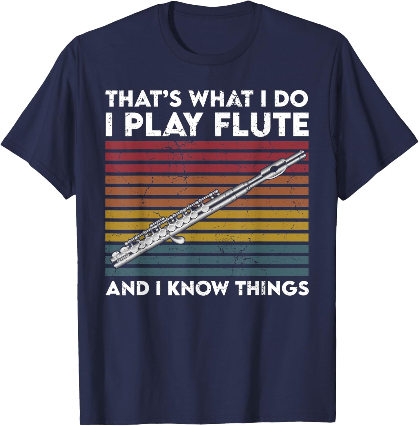 That's What I Do I Play Flute and I Know Things T-Shirt - T-Shirt | Navy