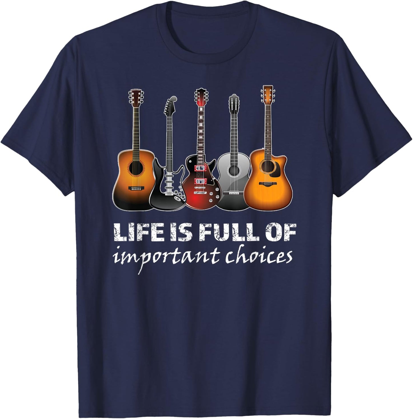 Top Guitar Life is Full of Important Choices T-Shirt - T-Shirt | Navy