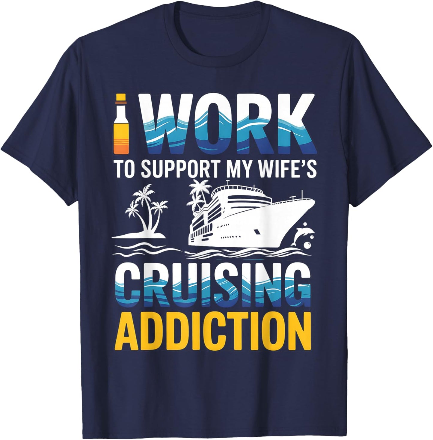 Working to Support My Wife's Cruising Addiction Husband Men T-Shirt - T-Shirt | Navy