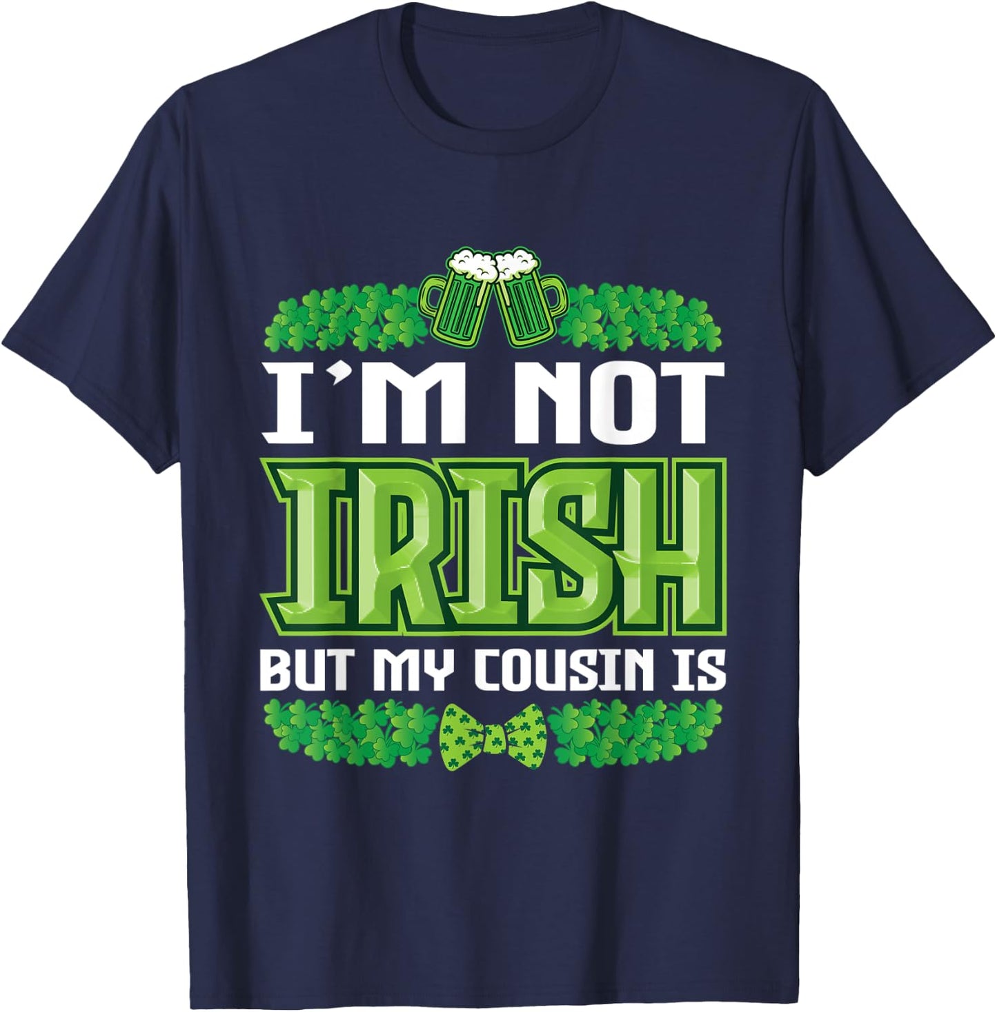 I`m not irish but my cousin is St Patricks Day Outfit T-Shirt - T-Shirt | Navy