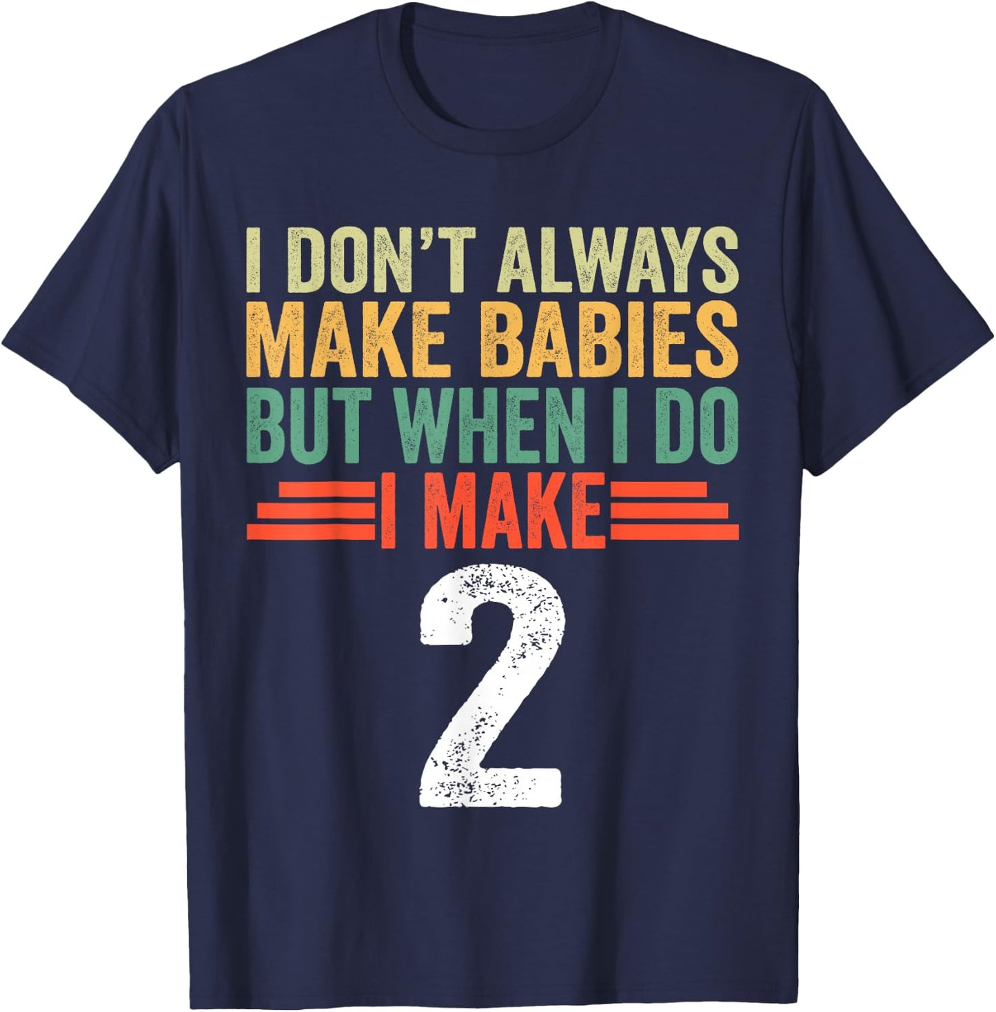 I Don't Always Make Babies But When I Do I Make 2 T-Shirt - T-Shirt | Navy