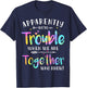 Love family women bestie funny Gift Apparently We're Trouble When We Are Together Who Knew T-Shirt - T-Shirt | Navy