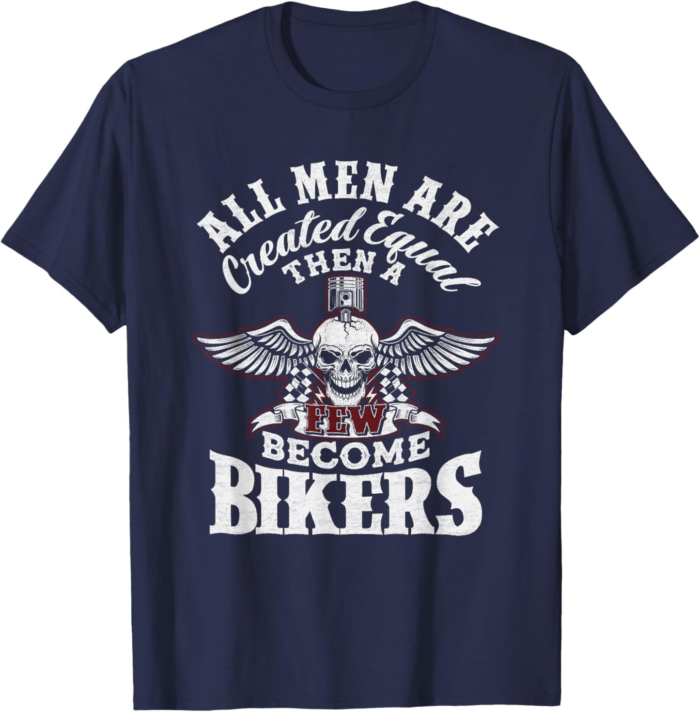 Men Created Equal Some Become Bikers Biker Funny Motorcycle T-Shirt - T-Shirt | Navy