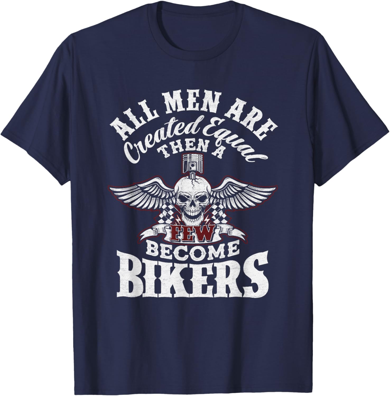 Men Created Equal Some Become Bikers Biker Funny Motorcycle T-Shirt - T-Shirt | Navy