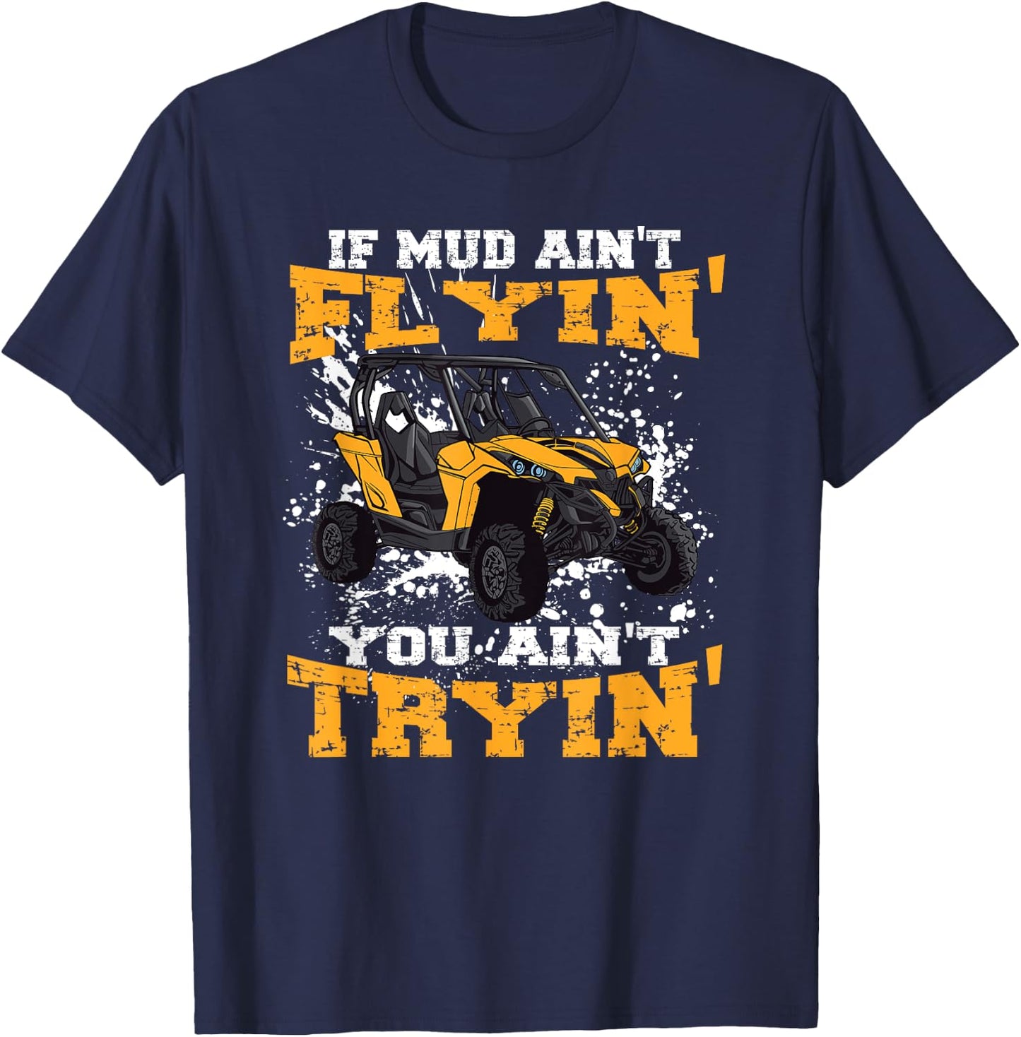 If Mud Ain't Flying You Ain't Trying Offroad truck T-Shirt - T-Shirt | Navy