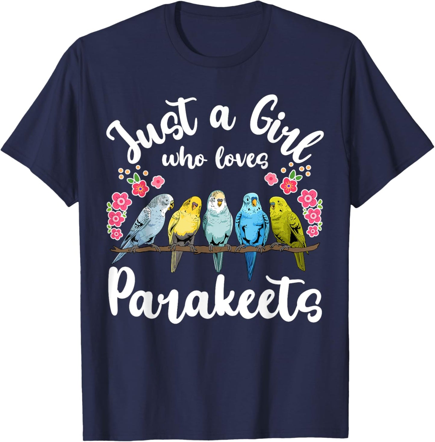 Parakeet Birds Just a Girl Who Loves Parakeets T-Shirt - T-Shirt | Navy