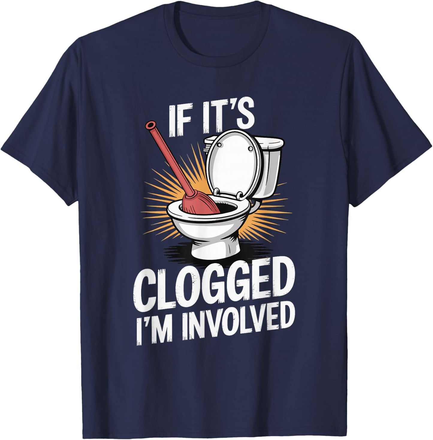 If It's Clogged I'm Involved toilet bathroom T-Shirt - T-Shirt | Navy