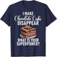 I make Chocolate Cake disappear funny Chocolate Cake T-Shirt - T-Shirt | Navy