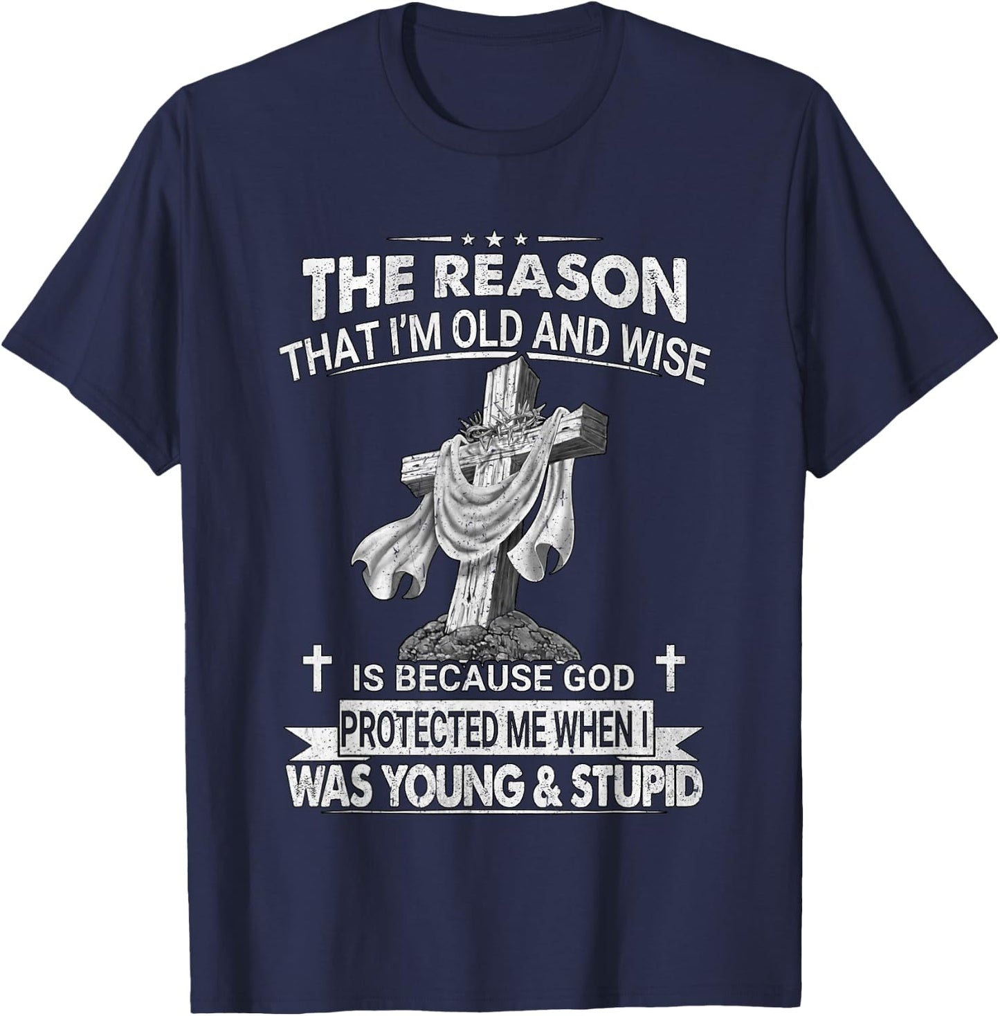 The Reason I'm Old And Wise Is Because God Protected Me T-Shirt - T-Shirt | Navy