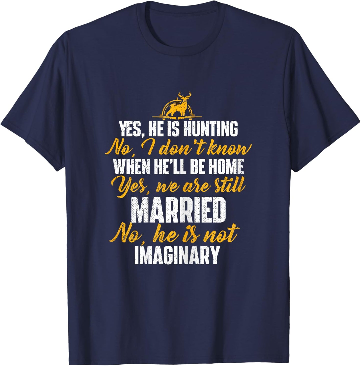 Yes He Is Hunting No He Is Not Imaginary - Hunter's Wife T-Shirt - T-Shirt | Navy