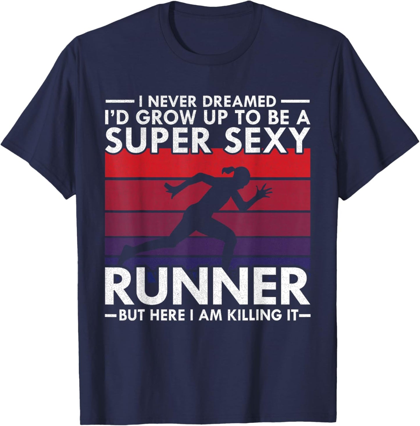 I Never Dreamed I'd Grow Up to be Super Sexy Runner T-Shirt - T-Shirt | Navy