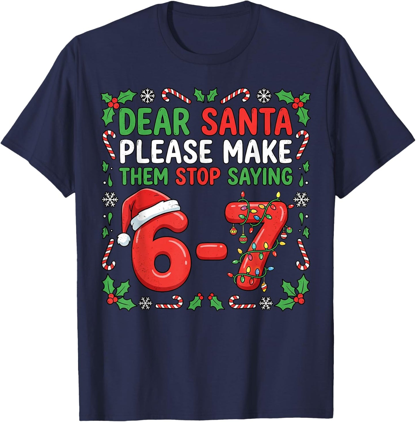 Dear Santa Make Them Stop Saying 67 Christmas Six Seven 6 7 T-Shirt - T-Shirt | Navy