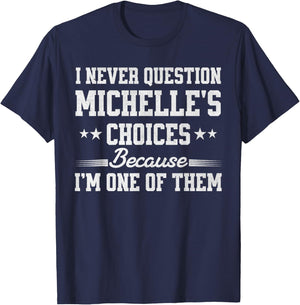I Never Question Michelle's Choices Because I’m One of Them T-Shirt - T-Shirt | Navy