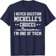 I Never Question Michelle's Choices Because I’m One of Them T-Shirt - T-Shirt | Navy
