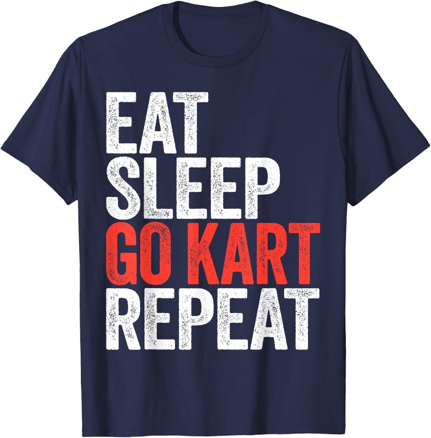 Eat Sleep Go Kart Repeat Shirt Men Women Kids Karting Racer T-Shirt - T-Shirt | Navy