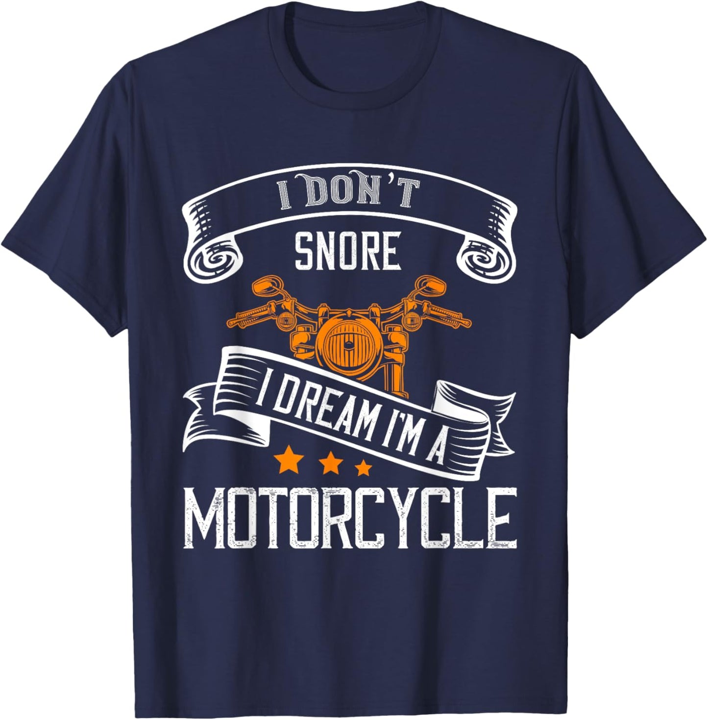 I Don't Snore I Dream I'm A Motorcycle For Snoring Bikers T-Shirt - T-Shirt | Navy