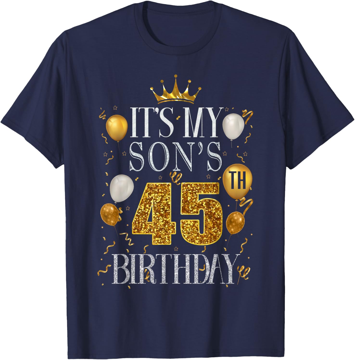 It's My Son's 45th Birthday Happy Birthday 45 Years Old T-Shirt - T-Shirt | Navy