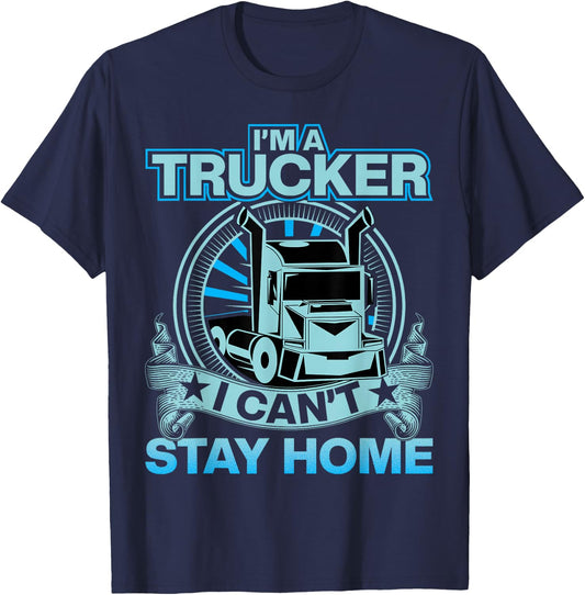 I'm A Trucker I Can't Stay Home T-Shirt - T-Shirt | Navy