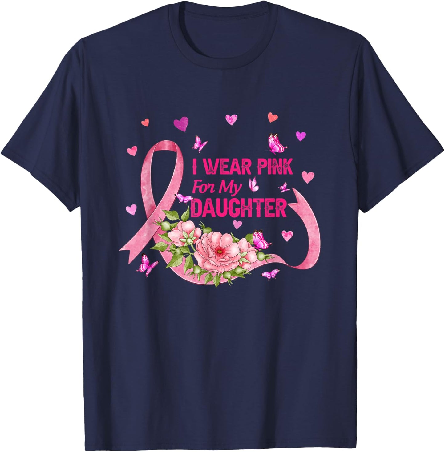 I Wear Pink For My Daughter Breast Cancer Pink Ribbon Flower T-Shirt - T-Shirt | Navy