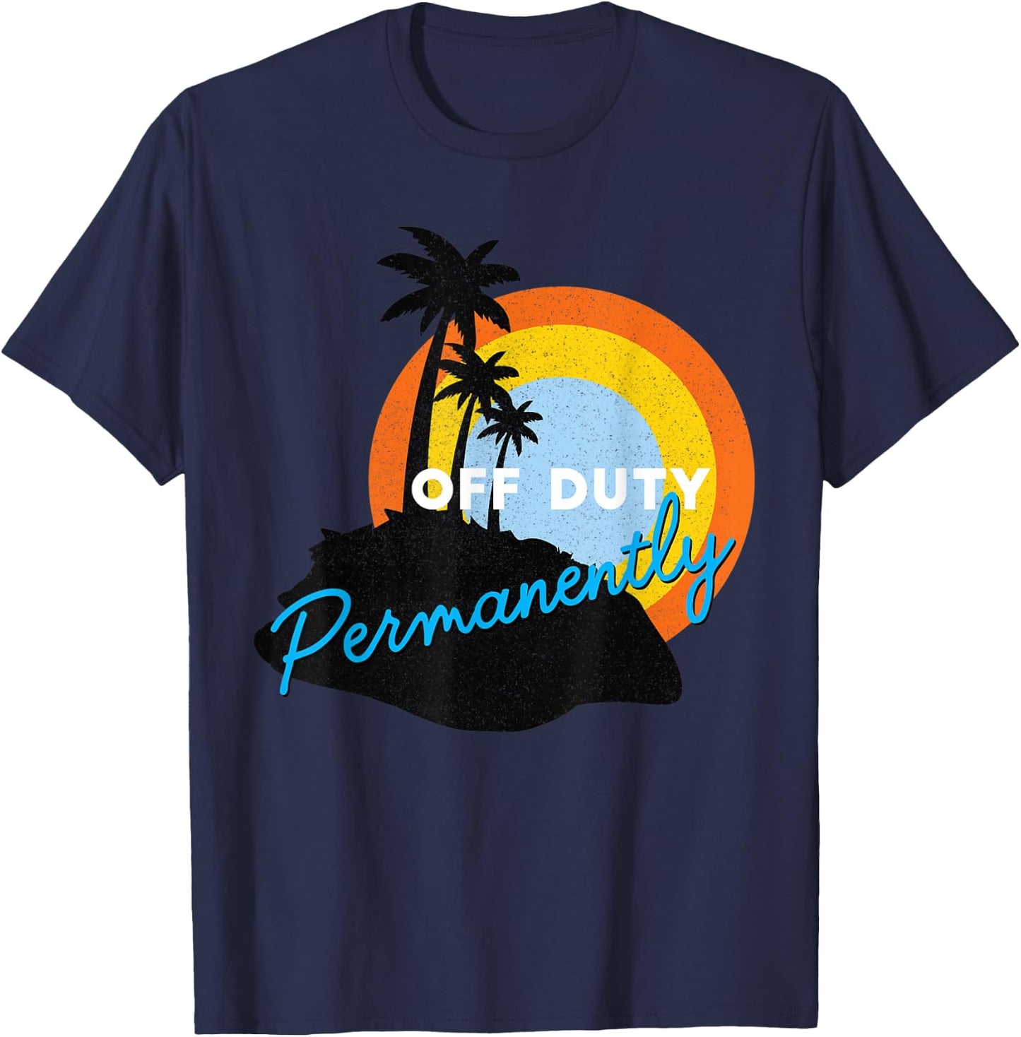 Off Duty Permanently - Retired T-Shirt - T-Shirt | Navy