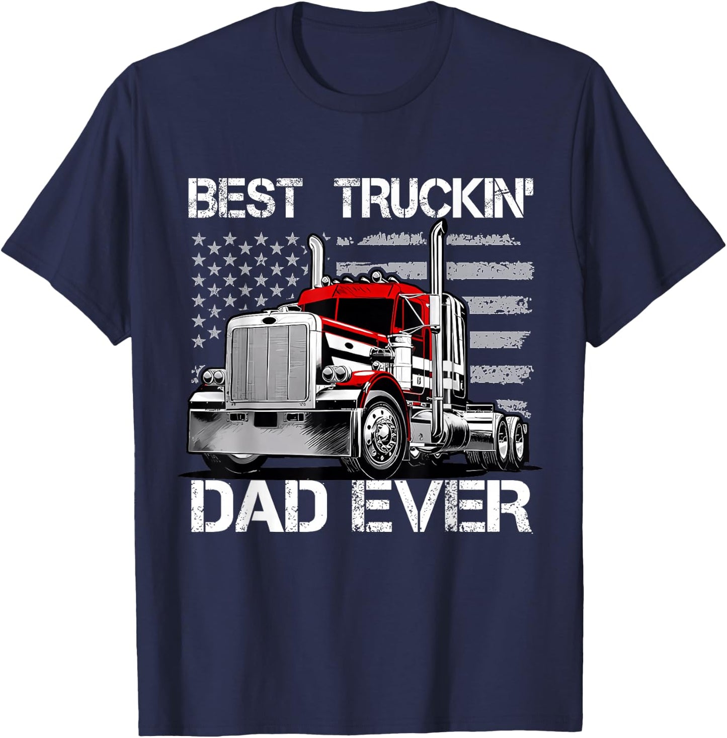 Best Truckin' Dad Ever - Semi Truck Big Rig Load T-Shirt - T-Shirt | Navy