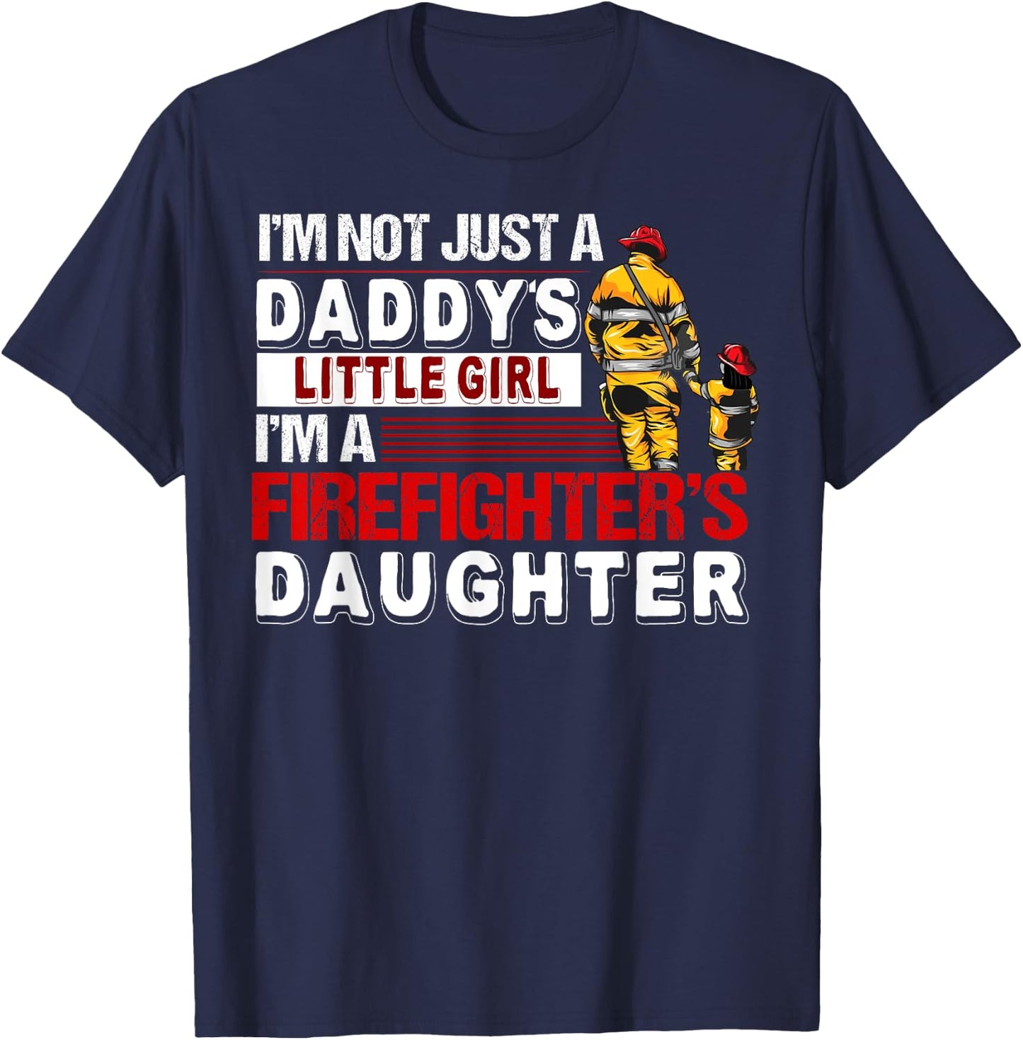 I'm A Firefighters Daughter Funny Firefighter Dad T-Shirt - T-Shirt | Navy