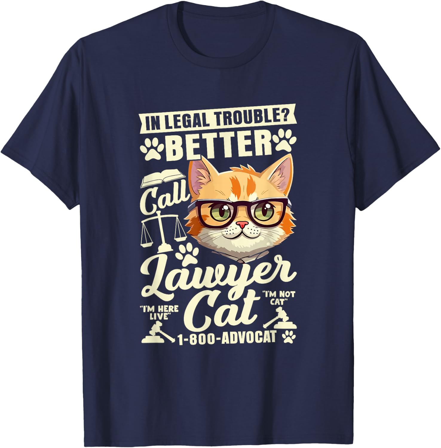In Legal Trouble? Better Call Lawyer Cat, Funny Lawyer T-Shirt - T-Shirt | Navy
