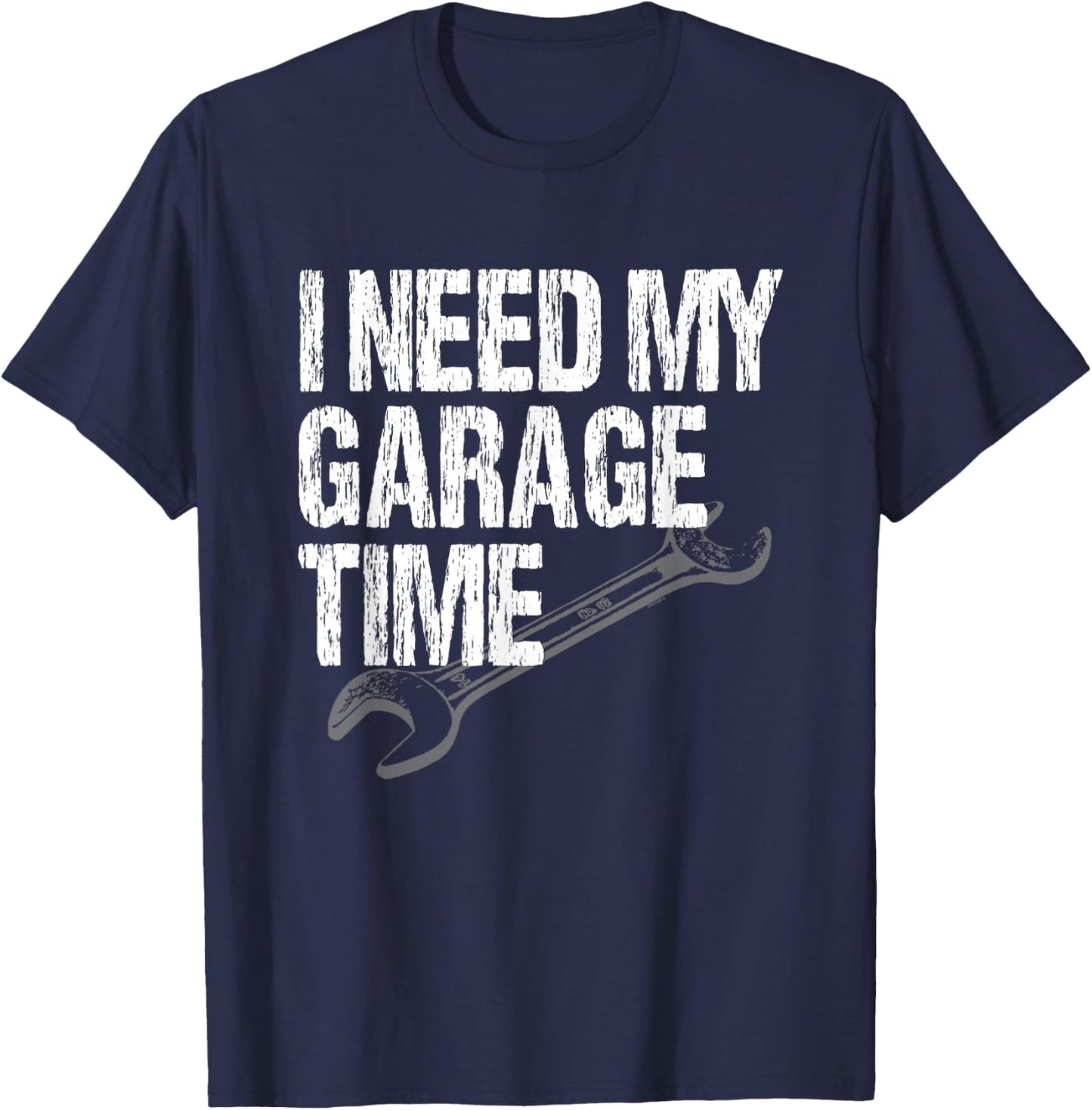 I Need My Garage Time - Funny Car Guy T-Shirt - T-Shirt | Navy