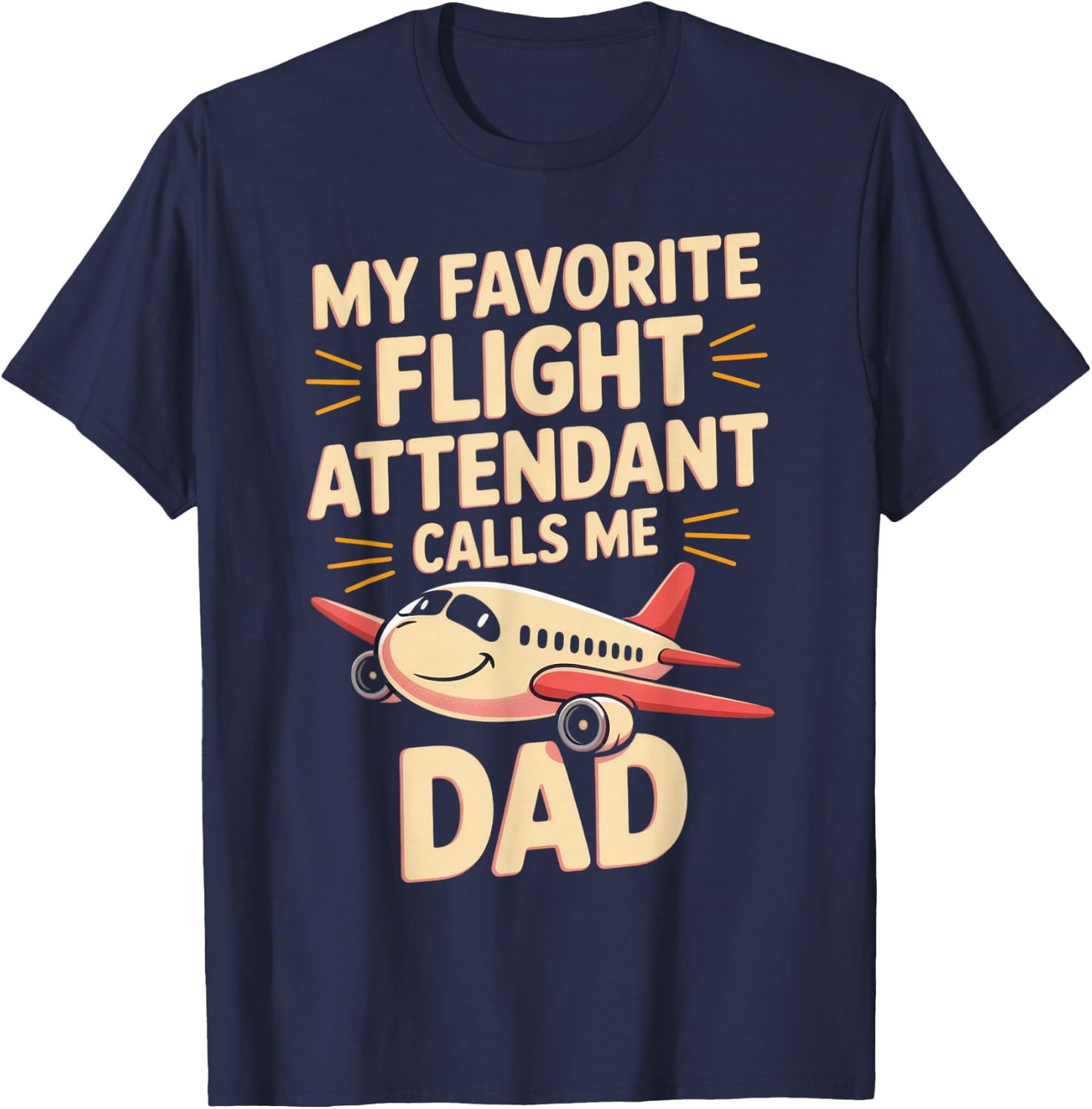 My Favorite Flight Attendant Calls Me Dad T-Shirt - T-Shirt | Navy