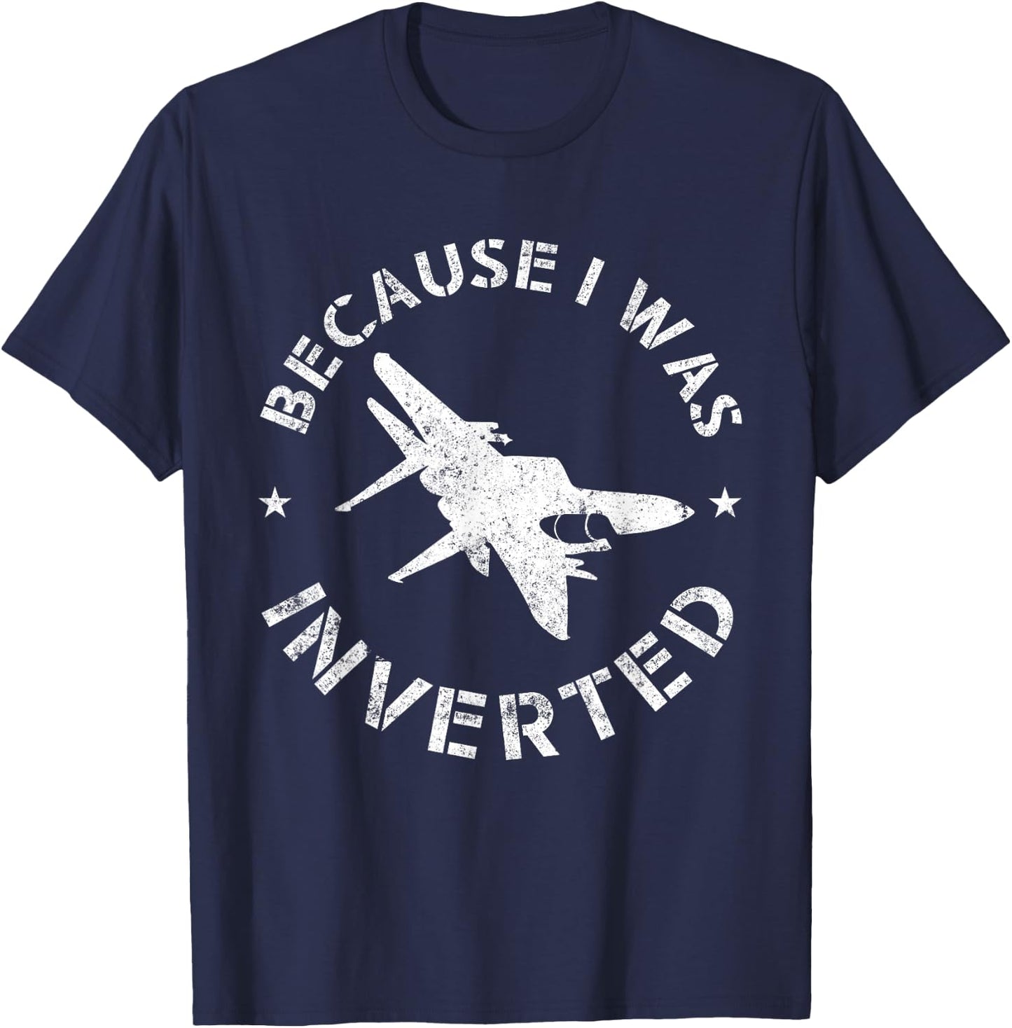Funny Pilot Airplane Gifts Because I Was Inverted T-Shirt - T-Shirt | Navy