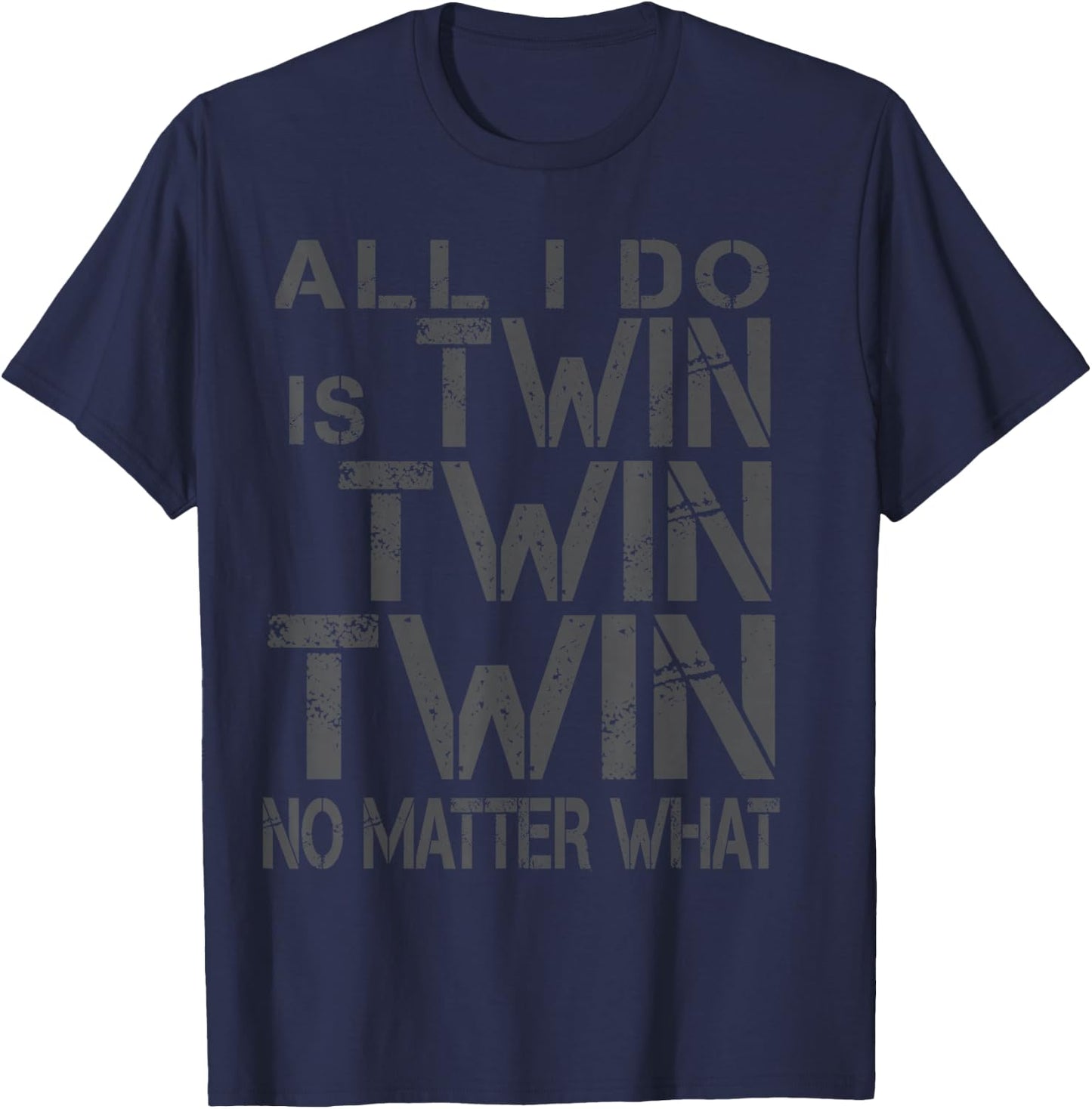 Twin All I Do Is Twin Twin Twin No Matter What Slate T-Shirt - T-Shirt | Navy